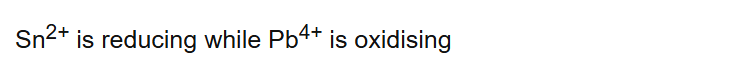 Sn2+ is reducing while Pb4+ is oxidising