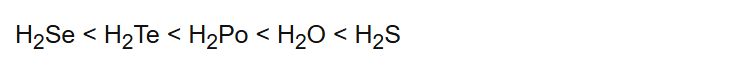 H2Se < H2Te < H2Po < H2O < H2S