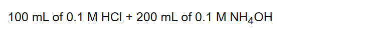 100 mL of 0.1 M HCl + 200 mL of 0.1 M NH4OH