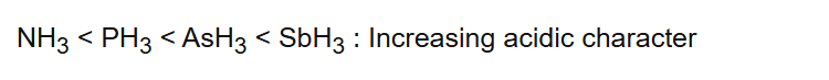 NH3 < PH3 < AsH3 < SbH3 : Increasing acidic character