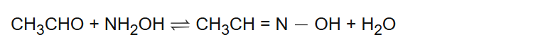CH3CHO + NH2OH CH3CH = N OH + H2O