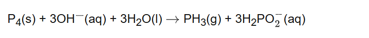 P4(s) + 3OH(aq) + 3H2O(l) PH3(g) + 3H2PO(aq)