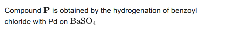 Compound is obtained by the hydrogenation of benzoyl chloride with Pd on