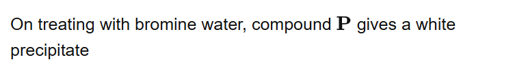 On treating with bromine water, compound gives a white precipitate